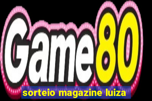 sorteio magazine luiza